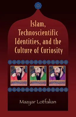 Islam, tożsamości technonaukowe i kultura ciekawości - Islam, Technoscientific Identities, and the Culture of Curiosity