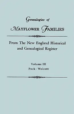 Genealogies of Mayflower Families from the New England Historical and Genealogical Regisster. w trzech tomach. Tom III: Peck - Wolcott - Genealogies of Mayflower Families from the New England Historical and Genealogical Regisster. in Three Volumes. Volume III: Peck - Wolcott