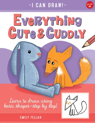 Everything Cute & Cuddly, 4: Naucz się rysować, używając podstawowych kształtów - krok po kroku! - Everything Cute & Cuddly, 4: Learn to Draw Using Basic Shapes--Step by Step!