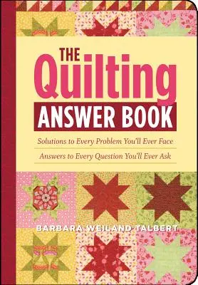 The Quilting Answer Book: Rozwiązania każdego problemu, przed którym kiedykolwiek staniesz; Odpowiedzi na każde pytanie, które kiedykolwiek zadasz - The Quilting Answer Book: Solutions to Every Problem You'll Ever Face; Answers to Every Question You'll Ever Ask