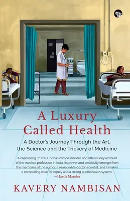 Luksus zwany zdrowiem: podróż lekarza przez sztukę, naukę i podstęp medycyny - A Luxury Called Health a Doctor's Journey Through the Art, the Science and the Trickery of Medicine