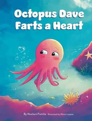 Octopus Dave Farts a Heart: Książka dla dzieci o empatii i akceptowaniu różnic - Octopus Dave Farts a Heart: A Children's Book About Empathy and Embracing Differences