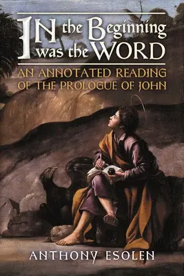 Na początku było Słowo: Czytanie prologu Ewangelii Jana z przypisami - In the Beginning Was the Word: An Annotated Reading of the Prologue of John