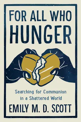 Dla wszystkich głodnych: Poszukiwanie komunii w rozbitym świecie - For All Who Hunger: Searching for Communion in a Shattered World