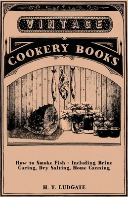 Jak wędzić ryby - w tym peklowanie w solance, solenie na sucho, konserwowanie w domu - How to Smoke Fish - Including Brine Curing, Dry Salting, Home Canning