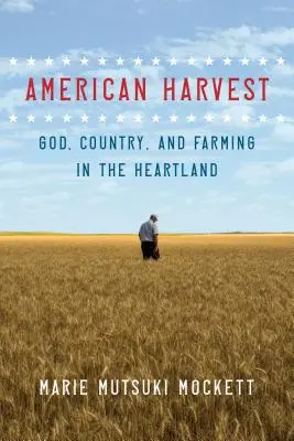 Amerykańskie żniwa: Bóg, ojczyzna i rolnictwo w Heartlandzie - American Harvest: God, Country, and Farming in the Heartland