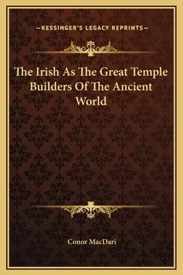 Irlandczycy jako wielcy budowniczowie świątyń starożytnego świata - The Irish As The Great Temple Builders Of The Ancient World