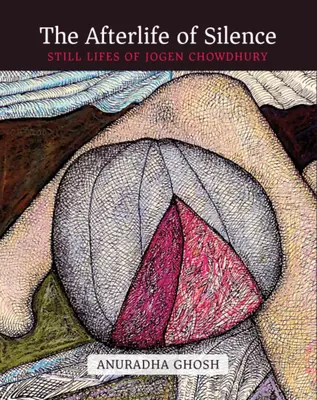 Życie po ciszy: Martwe natury Jogena Chowdhury'ego - The Afterlife of Silence: Still Lifes of Jogen Chowdhury