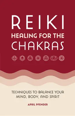 Reiki Healing for the Chakras: Techniki równoważenia umysłu, ciała i ducha - Reiki Healing for the Chakras: Techniques to Balance Your Mind, Body, and Spirit