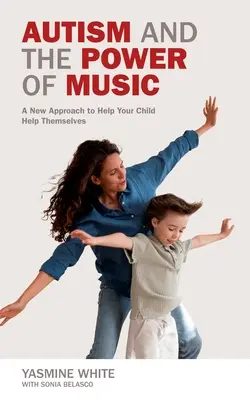 Autyzm i moc muzyki: Nowe podejście do pomocy dziecku w nawiązywaniu kontaktów i komunikacji - Autism and the Power of Music: A New Approach to Help Your Child Connect and Communicate
