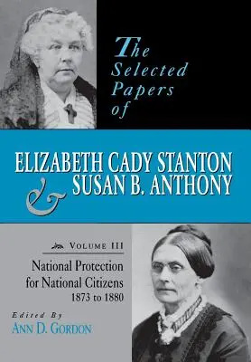 Wybrane dokumenty Elizabeth Cady Stanton i Susan B. Anthony: Narodowa ochrona dla narodowych obywateli, 1873-1880 - The Selected Papers of Elizabeth Cady Stanton and Susan B. Anthony: National Protection for National Citizens, 1873 to 1880
