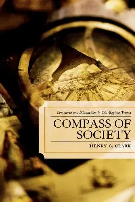 Kompas społeczeństwa: Handel i absolutyzm w dawnej Francji - Compass of Society: Commerce and Absolutism in Old-Regime France