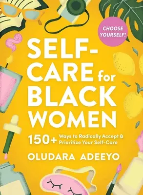 Samoopieka dla czarnoskórych kobiet: 150 sposobów na radykalną akceptację i nadanie priorytetu swojemu umysłowi, ciału i duszy - Self-Care for Black Women: 150 Ways to Radically Accept & Prioritize Your Mind, Body, & Soul