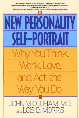 Autoportret nowej osobowości: Dlaczego myślisz, pracujesz, kochasz i działasz tak, jak działasz? - The New Personality Self-Portrait: Why You Think, Work, Love and ACT the Way You Do