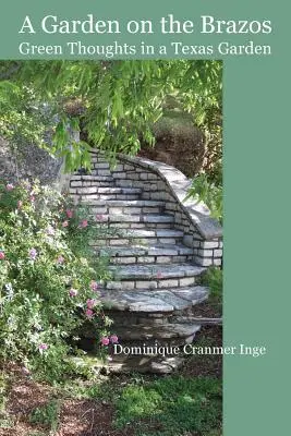 Ogród nad rzeką Brazos: zielone myśli w teksańskim ogrodzie - A Garden on the Brazos Green Thoughts in a Texas Garden