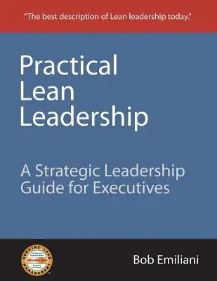 Praktyczne przywództwo Lean: Przewodnik po strategicznym przywództwie dla kadry kierowniczej - Practical Lean Leadership: A Strategic Leadership Guide for Executives
