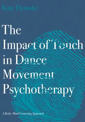 Wpływ dotyku w psychoterapii tańcem i ruchem: Podejście centrowania ciała i umysłu - The Impact of Touch in Dance Movement Psychotherapy: A Body-Mind Centering Approach