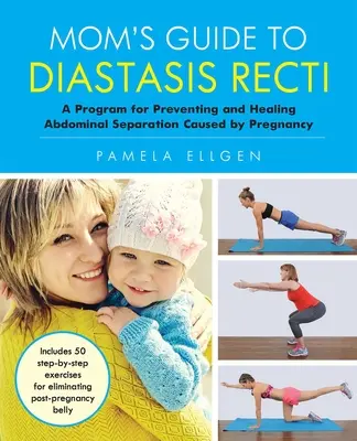 Mom's Guide to Diastasis Recti: Program zapobiegania i leczenia oddzielenia brzucha spowodowanego ciążą - Mom's Guide to Diastasis Recti: A Program for Preventing and Healing Abdominal Separation Caused by Pregnancy