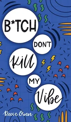 B*tch Don't Kill My Vibe: Jak przestać się martwić, skończyć z negatywnym myśleniem, kultywować pozytywne myśli i zacząć żyć swoim najlepszym życiem - B*tch Don't Kill My Vibe: How To Stop Worrying, End Negative Thinking, Cultivate Positive Thoughts, And Start Living Your Best Life