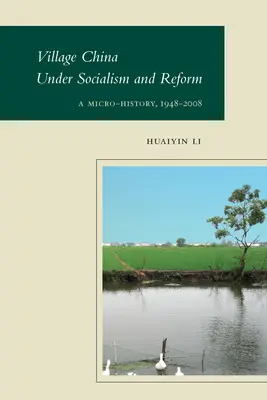 Wieś chińska w czasach socjalizmu i reform: Mikrohistoria, 1948-2008 - Village China Under Socialism and Reform: A Micro-History, 1948-2008