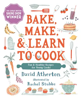 Piecz, gotuj i ucz się gotować: Zabawne i zdrowe przepisy dla młodych kucharzy - Bake, Make, and Learn to Cook: Fun and Healthy Recipes for Young Cooks