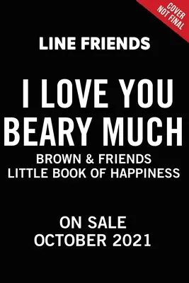 Line Friends: Brown & Friends: I Love You Beary Much: Mała księga szczęścia - Line Friends: Brown & Friends: I Love You Beary Much: A Little Book of Happiness