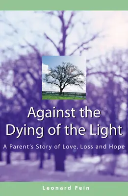 Przeciw umierającemu światłu: Rodzicielska opowieść o miłości, stracie i nadziei - Against the Dying of the Light: A Parent's Story of Love, Loss and Hope