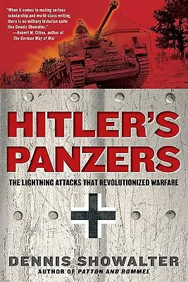 Hitler's Panzers: Błyskawiczne ataki, które zrewolucjonizowały działania wojenne - Hitler's Panzers: The Lightning Attacks That Revolutionized Warfare