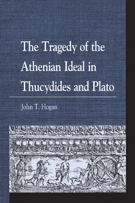 Tragedia ateńskiego ideału w dziełach Tukidydesa i Platona - The Tragedy of the Athenian Ideal in Thucydides and Plato