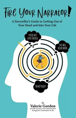 Fire Your Narrator!: Przewodnik gawędziarza, jak wyjść z głowy do życia - Fire Your Narrator!: A Storyteller's Guide to Getting Out of Your Head and into Your Life