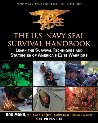 Podręcznik przetrwania amerykańskiej marynarki wojennej: Poznaj techniki i strategie przetrwania elitarnych amerykańskich wojowników - The U.S. Navy Seal Survival Handbook: Learn the Survival Techniques and Strategies of America's Elite Warriors