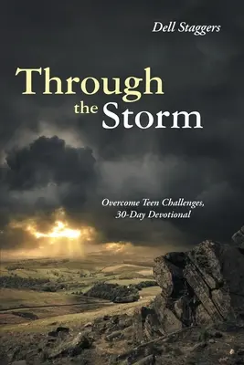 Przez burzę: Pokonaj wyzwania nastolatków, 30-dniowe nabożeństwo - Through the Storm: Overcome Teen Challenges, 30-Day Devotional