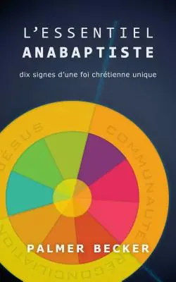 L'Essential Anabaptiste: Dix Signes d'Une Foi Chretienne Unique