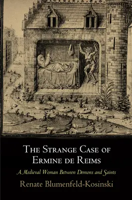 Dziwny przypadek Ermine de Reims: Średniowieczna kobieta między demonami a świętymi - The Strange Case of Ermine de Reims: A Medieval Woman Between Demons and Saints