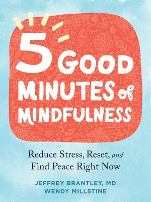 Pięć dobrych minut uważności: Zmniejsz stres, zresetuj się i znajdź spokój już teraz - Five Good Minutes of Mindfulness: Reduce Stress, Reset, and Find Peace Right Now