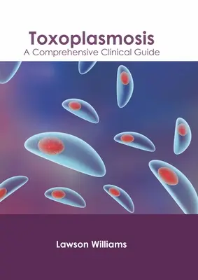 Toxoplasmosis: Kompleksowy przewodnik kliniczny - Toxoplasmosis: A Comprehensive Clinical Guide