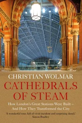 Cathedrals of Steam: Jak zbudowano londyńskie stacje kolejowe i jak zmieniły one miasto - Cathedrals of Steam: How London's Great Stations Were Built - And How They Transformed the City