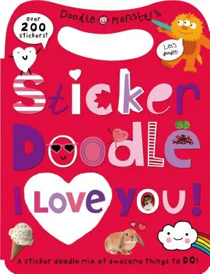 Sticker Doodle I Love You: Niesamowite rzeczy do zrobienia z ponad 200 naklejkami [z naklejkami] - Sticker Doodle I Love You: Awesome Things to Do, with Over 200 Stickers [With Sticker(s)]