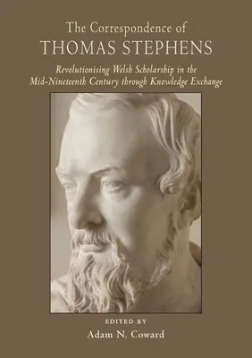 Korespondencja Thomasa Stephensa: Rewolucja w walijskiej nauce w połowie XIX wieku poprzez wymianę wiedzy - The Correspondence of Thomas Stephens: Revolutionising Welsh Scholarship in the Mid-Nineteenth Century Through Knowledge Exchange