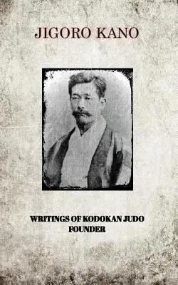 Jigoro Kano, Pisma założyciela Kodokan Judo - Jigoro Kano, Writings of Kodokan Judo Founder