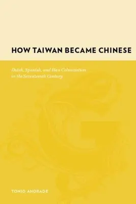 Jak Tajwan stał się chiński: Kolonizacja holenderska, hiszpańska i Han w XVII wieku - How Taiwan Became Chinese: Dutch, Spanish, and Han Colonization in the Seventeenth Century