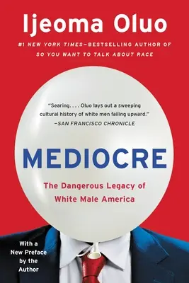 Mediocre: Niebezpieczne dziedzictwo władzy białych mężczyzn w Ameryce - Mediocre: The Dangerous Legacy of White Male America