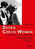 Siedem czeskich kobiet - portrety odwagi, humanizmu i oświecenia - Seven Czech Women - Portaits of Courage, Humanism & Enlightment