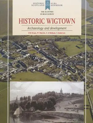 Historyczne Wigtown: Archeologia i rozwój - Historic Wigtown: Archaeology and Development