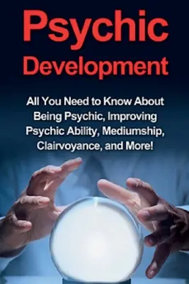 Rozwój psychiczny: Wszystko, co musisz wiedzieć o byciu medium, poprawie zdolności parapsychicznych, mediumizmie, jasnowidzeniu i nie tylko! - Psychic Development: All you need to know about being psychic, improving psychic ability, mediumship, clairvoyance, and more!