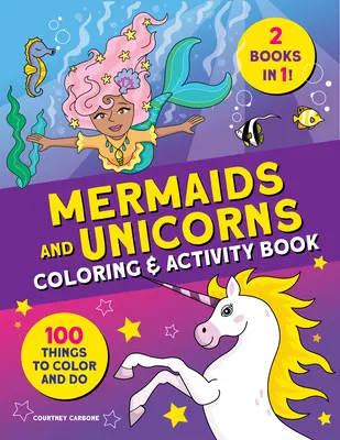 Syreny i jednorożce Kolorowanka i książka ćwiczeń: 100 rzeczy do pokolorowania i zrobienia - Mermaids and Unicorns Coloring & Activity Book: 100 Things to Color and Do