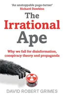 Irrational Ape - Dlaczego dajemy się nabrać na dezinformację, teorie spiskowe i propagandę - Irrational Ape - Why We Fall for Disinformation, Conspiracy Theory and Propaganda