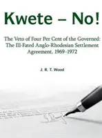 Kwete - Nie! - Weto czterech procent rządzonych: niefortunne porozumienie anglo-rodyjskie z lat 1969-1972 - Kwete - No! - The Veto of Four Percent of the Governed: the Ill-Fated Anglo-Rhodesian Settlement Agreement, 1969-1972