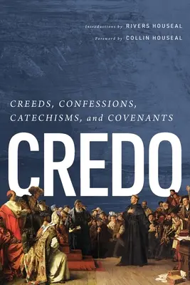 Credo: Wyznania wiary, spowiedzi, katechizmy i przymierza - Credo: Creeds, Confessions, Catechisms, and Covenants