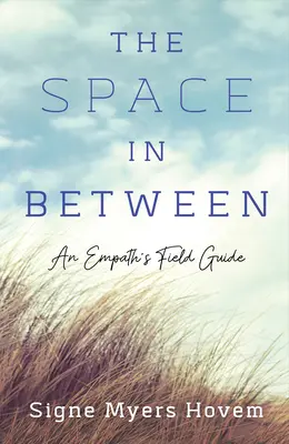 Przestrzeń pomiędzy: Przewodnik empaty - The Space in Between: An Empath's Field Guide